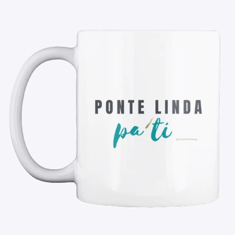 'Ponte Linda Pa'Ti' Mug